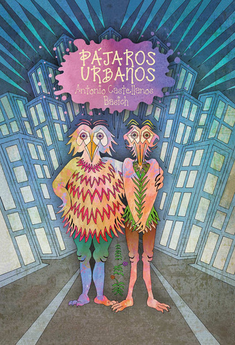 Pájaros urbanos, de Castellanos Basich, Antonio. Reloj de cuentos Editorial Cidcli, tapa dura en español, 2018