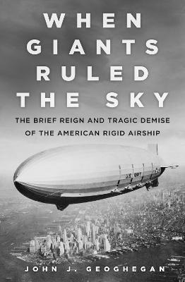 When Giants Ruled The Sky : The Brief Reign And T (hardback)