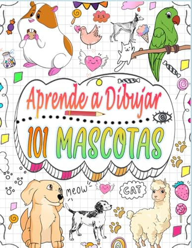 101 Mascotas Aprenden A Dibujar: Explora El Mundo Del Dibujo