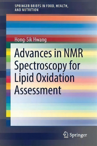 Advances In Nmr Spectroscopy For Lipid Oxidation Assessment, De Hong-sik Hwang. Editorial Springer International Publishing Ag, Tapa Blanda En Inglés
