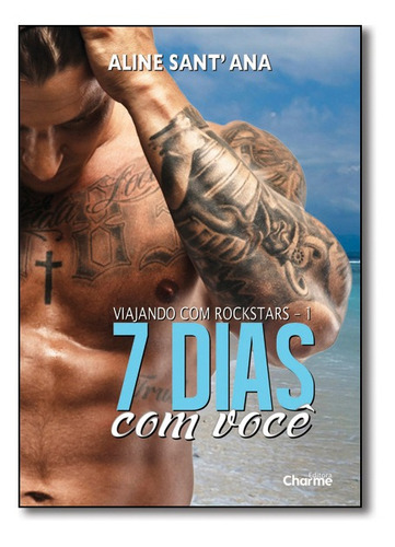 7 Dias Com Você - Vol.1 - Série Viajando Com Rockstars, De Aline Sant Ana. Editora Charme, Capa Mole Em Português