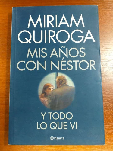 Mis Años Con Néstor Y Todo Lo Que Vi Miriam Quiroga Planeta