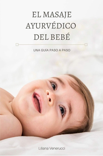 Libro: El Masaje Ayurvédico Del Bebé: Una Guía Paso A Paso (