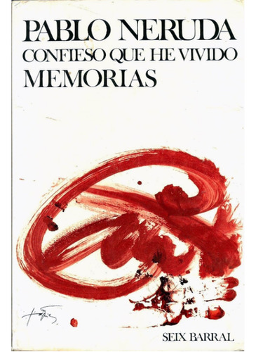 Confieso Que He Vivido - Memorias - Pablo Neruda