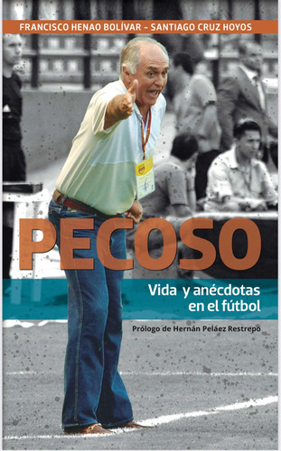 Libro Pecoso, Vida Y Anécdotas En El Fútbol Colombiano