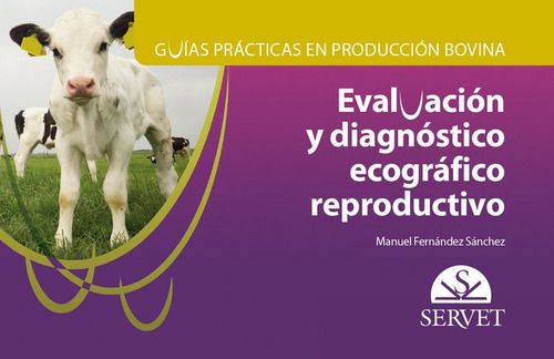 Guãâas Prãâ¡cticas En Producciãâ³n Bovina. Evaluaciãâ³n Y Diagnãâ³stico Ecogrãâ¡fico Repro..., De Fernández Sánchez, Manuel. Editorial Servet, Tapa Blanda En Español