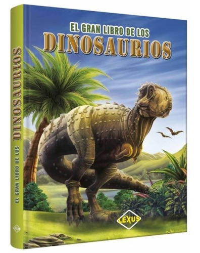 El Gran Libro De Los Dinosaurios - Lexus Editores