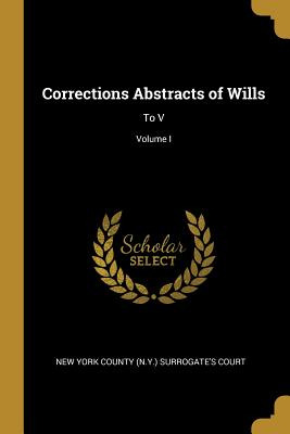 Libro Corrections Abstracts Of Wills: To V; Volume I - Co...