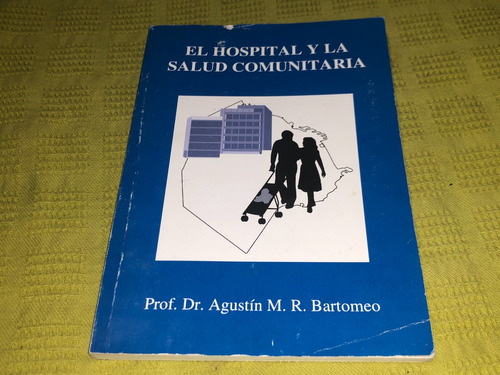 El Hospital Y La Salud Comunitaria - Agustín M. R. Bartomeo