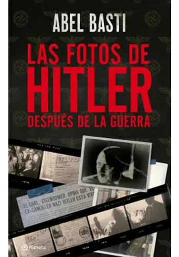 Las Fotos De Hitler Después De La Guerra: Las Fotos De Hitler Después De La Guerra, De Abel Basti. Editorial Editorial Planeta, Tapa Blanda, Edición 1 En Español, 2019