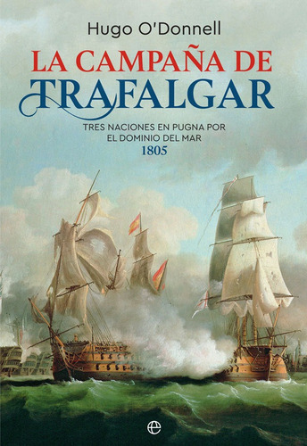 La campaÃÂ±a de Trafalgar, de O'Donnell, Hugo. Editorial La Esfera De Los Libros, S.L., tapa blanda en español