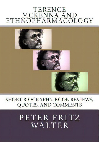 Terence Mckenna And Ethnopharmacology: Short Biography, Book Reviews, Quotes, And Comments, De Walter, Peter Fritz. Editorial Createspace, Tapa Blanda En Inglés