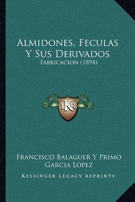 Libro Almidones, Feculas Y Sus Derivados - Francisco Bala...