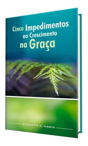 Cinco Impedimentos Ao Crescimento Da Graça: Crescendo Na Graça, De Kenneth Hagin. Editora Rhema Brasil Publicações, Capa Mole, Edição Primeira Edição Em Português, 2020