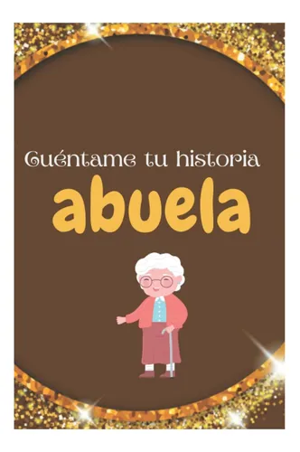 Libro: Cuéntame Tu Historia Abuela: Memoria Y Diario Guiado