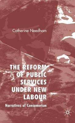 The Reform Of Public Services Under New Labour - Catherin...