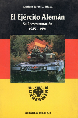 Libro: El Ejército Alemán 1945 - 1991 / Jorge L. Triaca