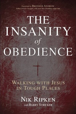 The Insanity Of Obedience : Walking With Jesus In Tough P...