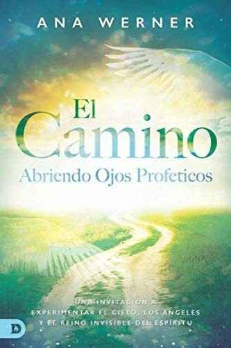 Libro: El Camino: Abriendo Ojos Proféticos: Una Invitación A