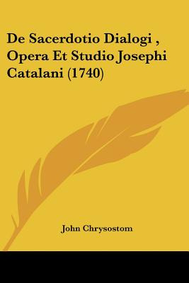 Libro De Sacerdotio Dialogi, Opera Et Studio Josephi Cata...
