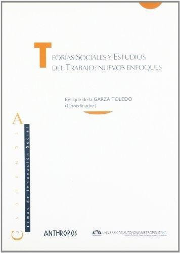 Teorías Sociales Y Estudios Del Trabajo, De Garza Toledo. Editorial Anthropos (w), Tapa Blanda En Español
