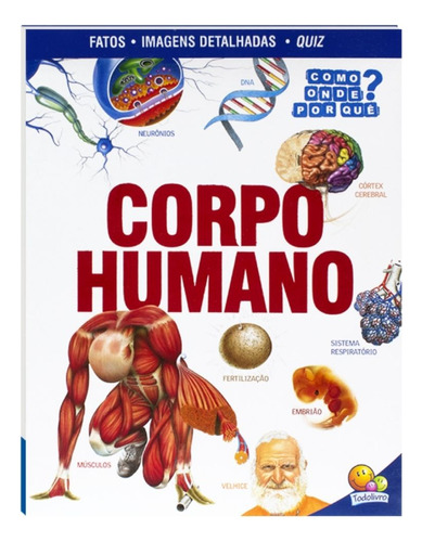Livro Corpo Humano - Como? Onde? Por Quê? Curiosidades Quiz