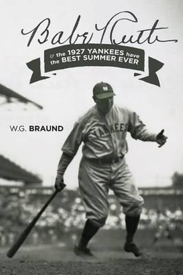 Babe Ruth & The 1927 Yankees Have The Best Summer Ever - ...