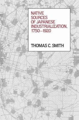 Native Sources Of Japanese Industrialization, 1750-1920 -...