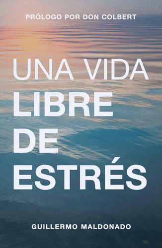 Una Vida Libre De Estrés - Guillermo Maldonado
