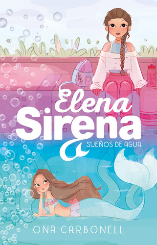 Sueños de agua ( Serie Elena Sirena 1 ), de Carbonell, Ona. Serie Middle Grade, vol. 1. Editorial ALFAGUARA INFANTIL, tapa blanda en español, 2021