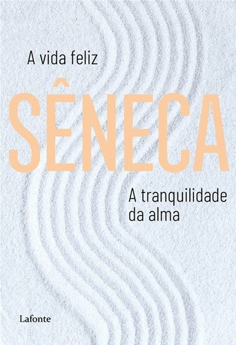 A Vida Feliz A Tranquilidade da Alma, de Séneca. Editora Lafonte Ltda, capa mole em português, 2020