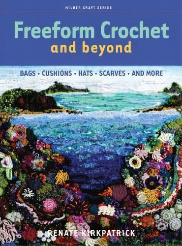 Freeform Crochet And Beyond, De Renate Kirkpatrick. Editorial Sally Milner Publishing Pty Ltd, Tapa Blanda En Inglés