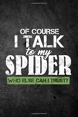 Of Course I Talk To My Spider Who Else Can I Trustr Funny Jo