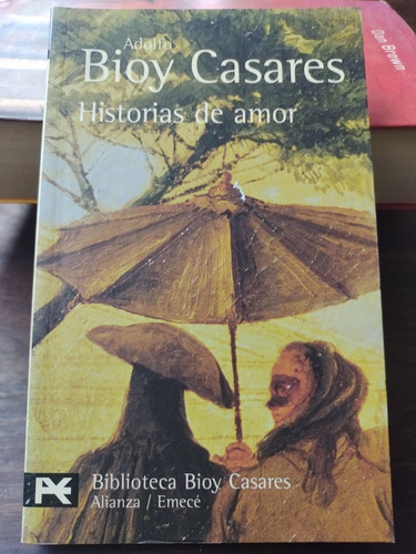 Adolfo Bioy Casares. Historias De Amor. Alianza. Olivos.