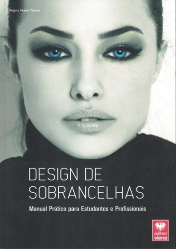 Design De Sobrancelhas - Manual Pratico Para Estudantes E Profissionais, De Takara, Regina Akemi. Editora Viena, Capa Brochura Em Português