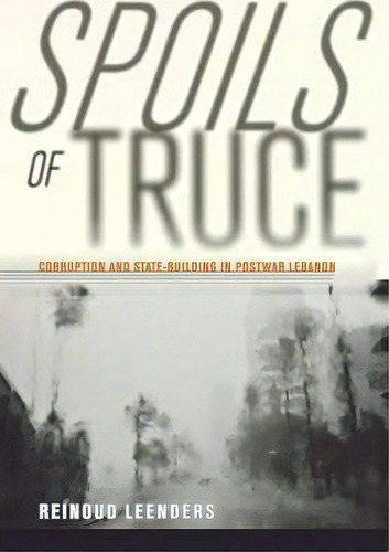 Spoils Of Truce, De Reinoud Leenders. Editorial Cornell University Press, Tapa Dura En Inglés