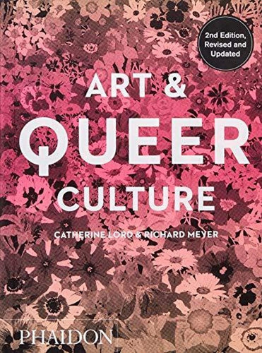 Art & Queer Culture, De Catherine Lord, Richard Meyer. Editorial Phaidon En Inglés