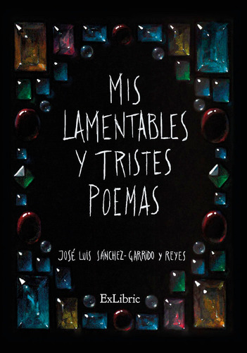 Libro Mis Lamentables Y Tristes Poemas - Sã¡nchez-garrido...