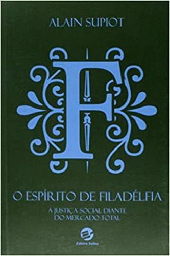 O Espírito De Filadélfia: A Justiça Social Diante Do Mercado Total, De Supiot, Alain. Editora Sulina, Capa Mole Em Português