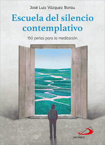 Escuela Del Silencio Contemplativo, De José Luis Vázquez Borau. Editorial San Pablo, Tapa Blanda En Español, 2021