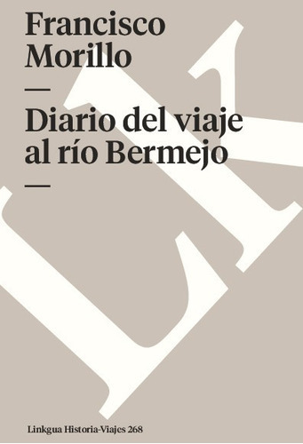 Diario Del Viaje Al Rio Bermejo, De Francisco Morillo. Editorial Linkgua Red Ediciones En Español