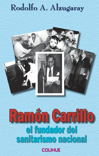 Ramón Carrillo, El Fundador Del Sanitarismo Nacional - Rodol