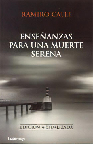 Enseñanzas Para Una Muerte Serena, De Cale, Ramiro. Editorial Luciérnaga, Tapa Blanda, Edición 1 En Español