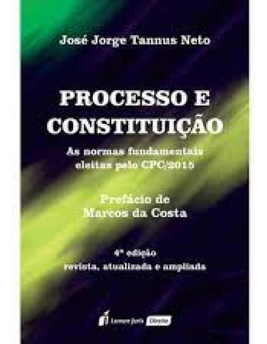 Processo e constituição: As normas fundamentais eleitas pe, de José Jorge Tannus Neto. Editora Lumen Juris, capa mole em português