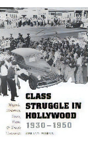 Class Struggle In Hollywood, 1930-1950 : Moguls, Mobsters, Stars, Reds, And Trade Unionists, De Gerald Horne. Editorial University Of Texas Press, Tapa Blanda En Inglés