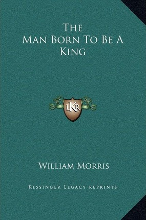 Libro The Man Born To Be A King - William Morris