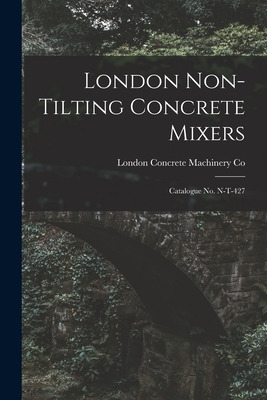 Libro London Non-tilting Concrete Mixers: Catalogue No. N...