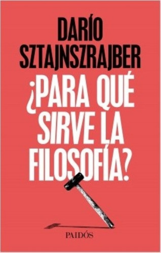 Para Qué Sirve La Filosofia? - Dario Sztajnszrajber