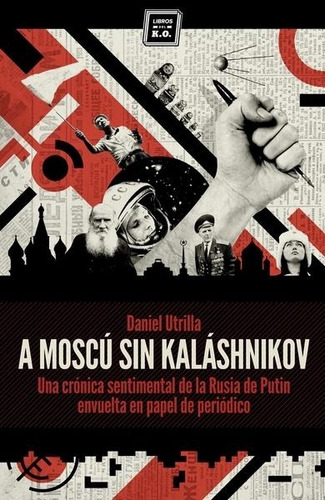A Moscú Sin Kalashnikov - Daniel Utrilla