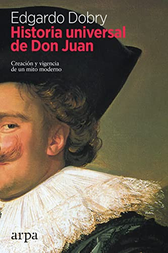 Historia Universal De Don Juan: Creacion Y Vigencia De Un Mi